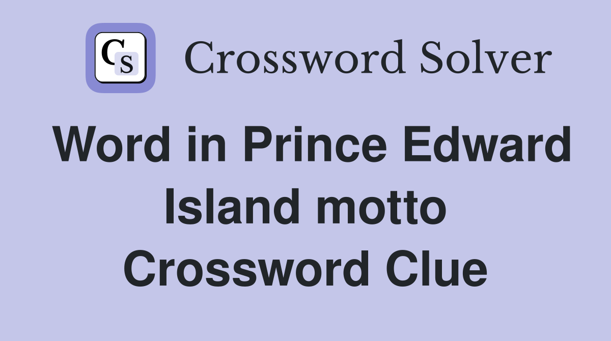 Word in Prince Edward Island motto Crossword Clue