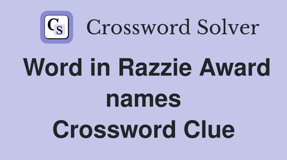 Word in Razzie Award names Crossword Clue