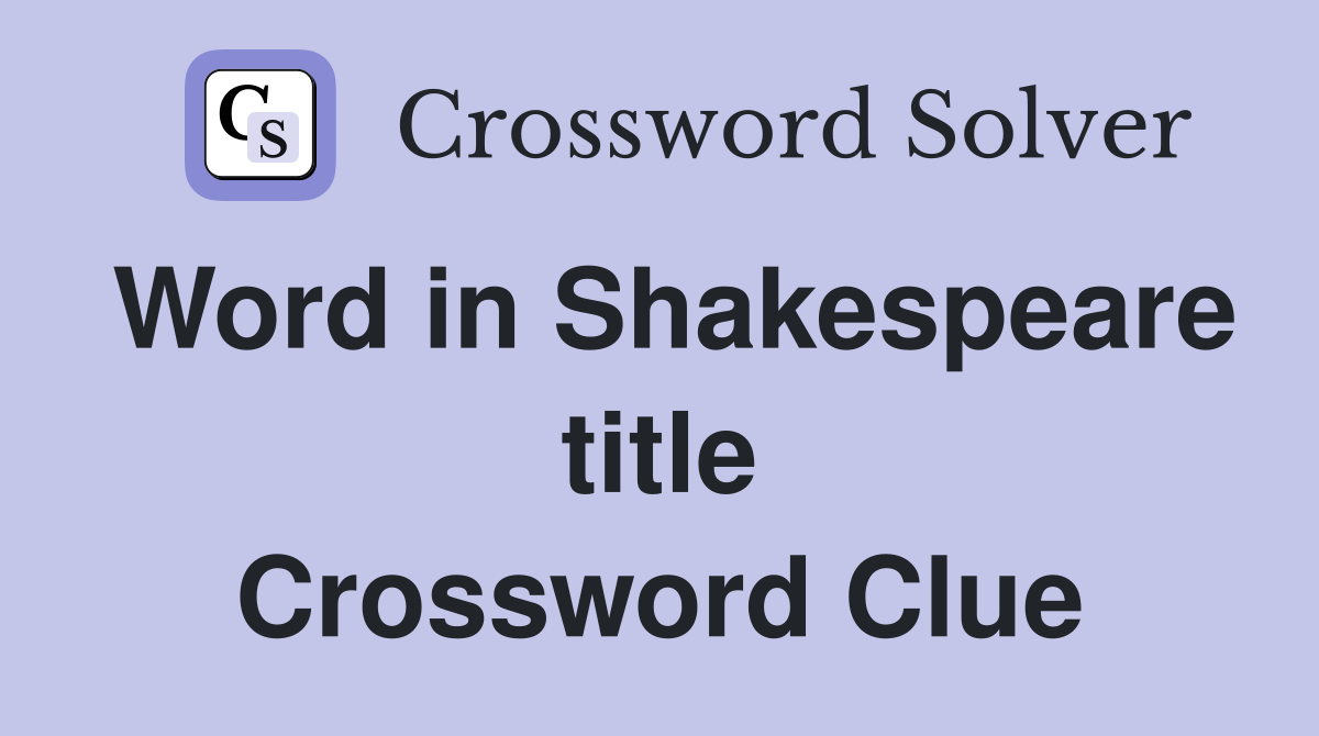 Word in Shakespeare title Crossword Clue