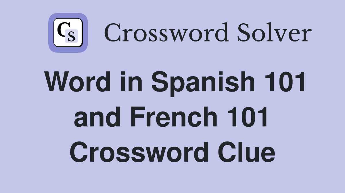 Word in Spanish 101 and French 101 Crossword Clue