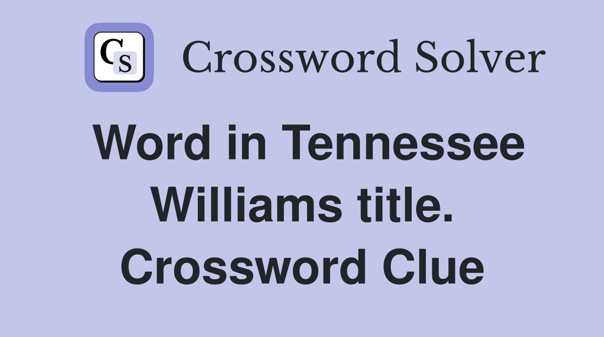 Word in Tennessee Williams title. Crossword Clue