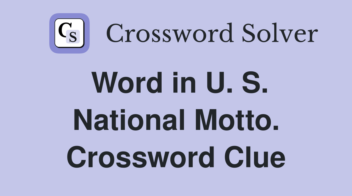 Word in U. S. National Motto. Crossword Clue