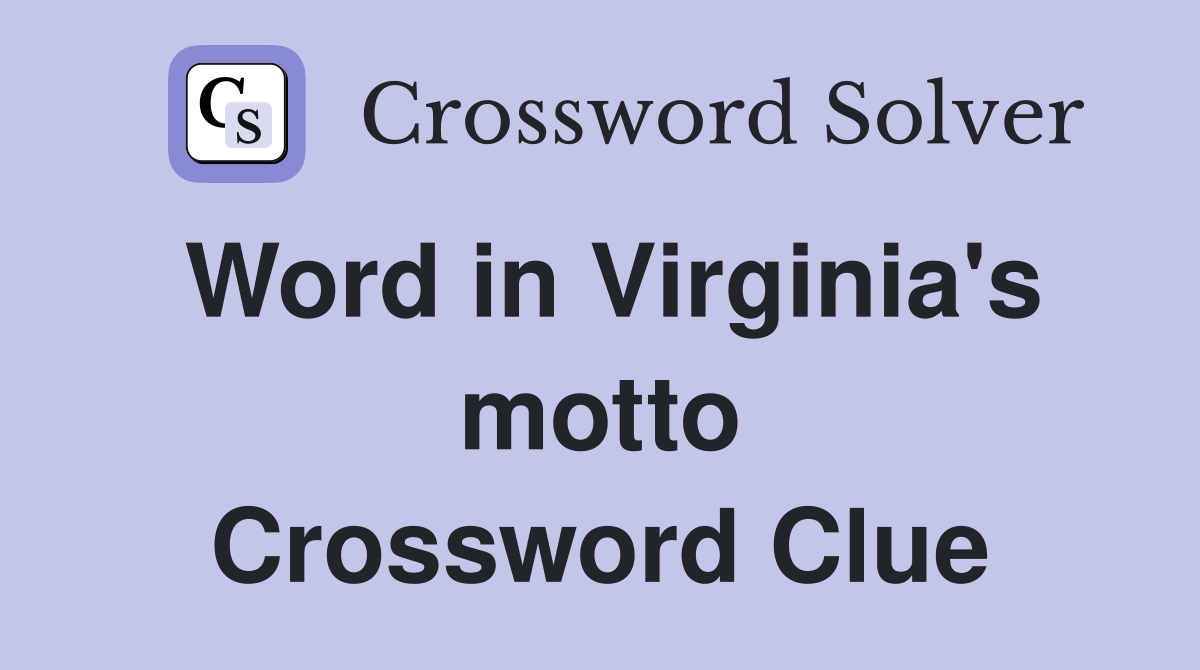 Word in Virginia's motto Crossword Clue