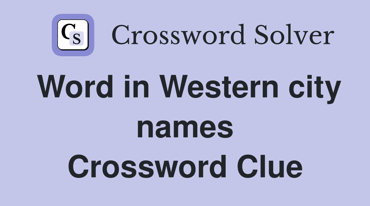 Word in Western city names Crossword Clue