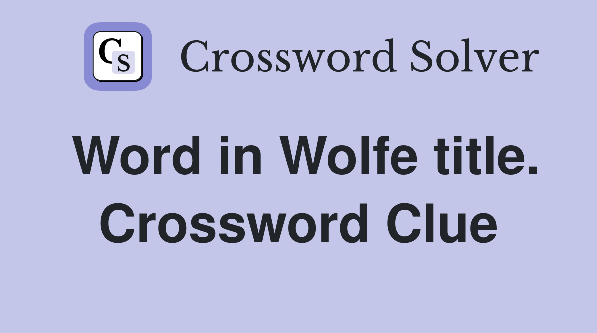 Word in Wolfe title. Crossword Clue