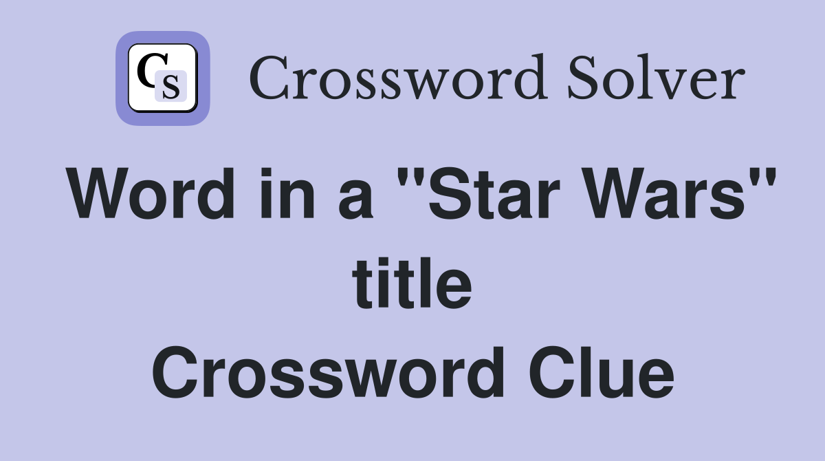 Word in a "Star Wars" title Crossword Clue
