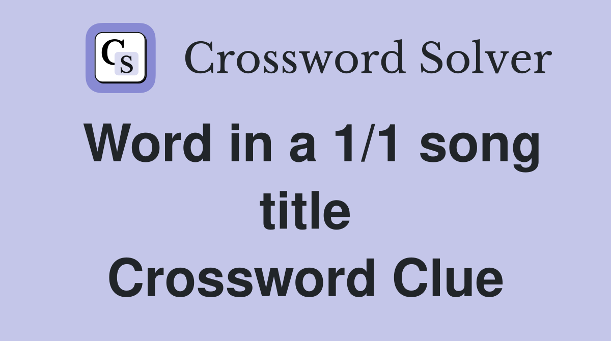 Word in a 1/1 song title Crossword Clue