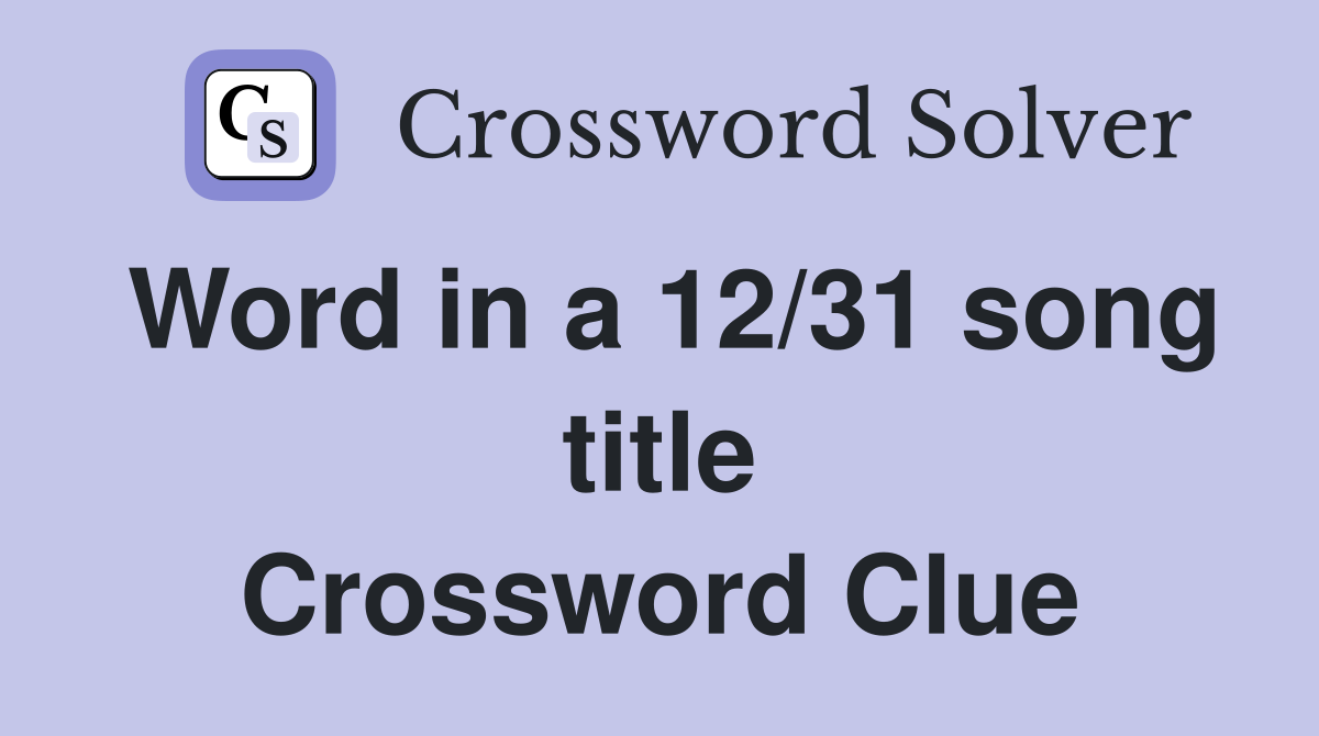 Word in a 12/31 song title Crossword Clue