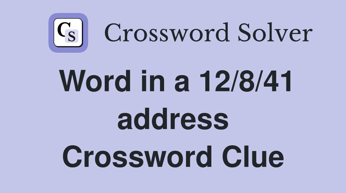 Word in a 12/8/41 address Crossword Clue