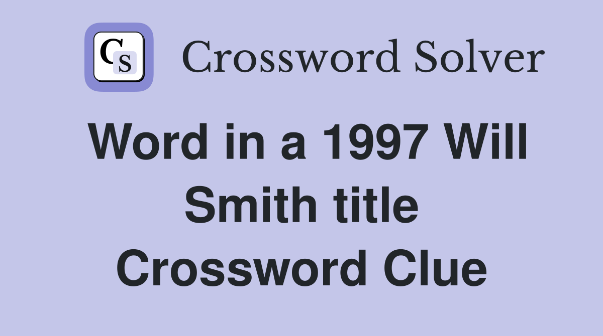 Word in a 1997 Will Smith title Crossword Clue