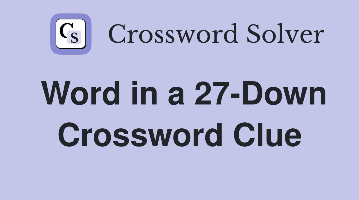 Word in a 27-Down Crossword Clue