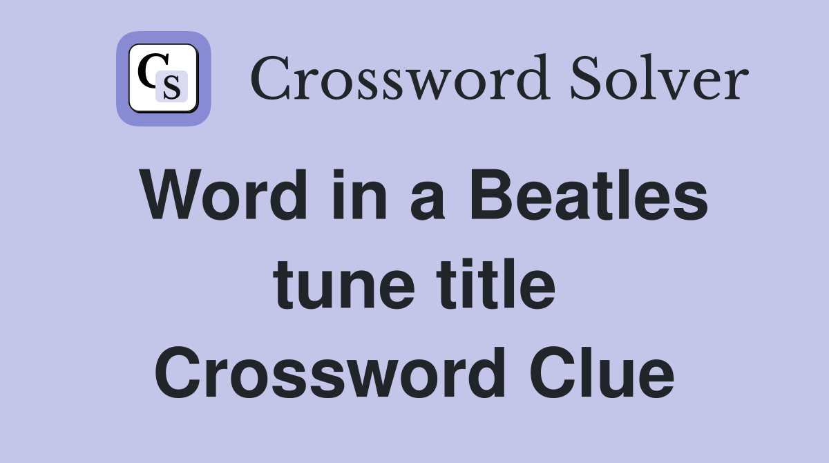 Word in a Beatles tune title Crossword Clue
