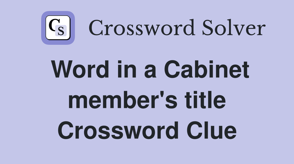 Word in a Cabinet member's title Crossword Clue