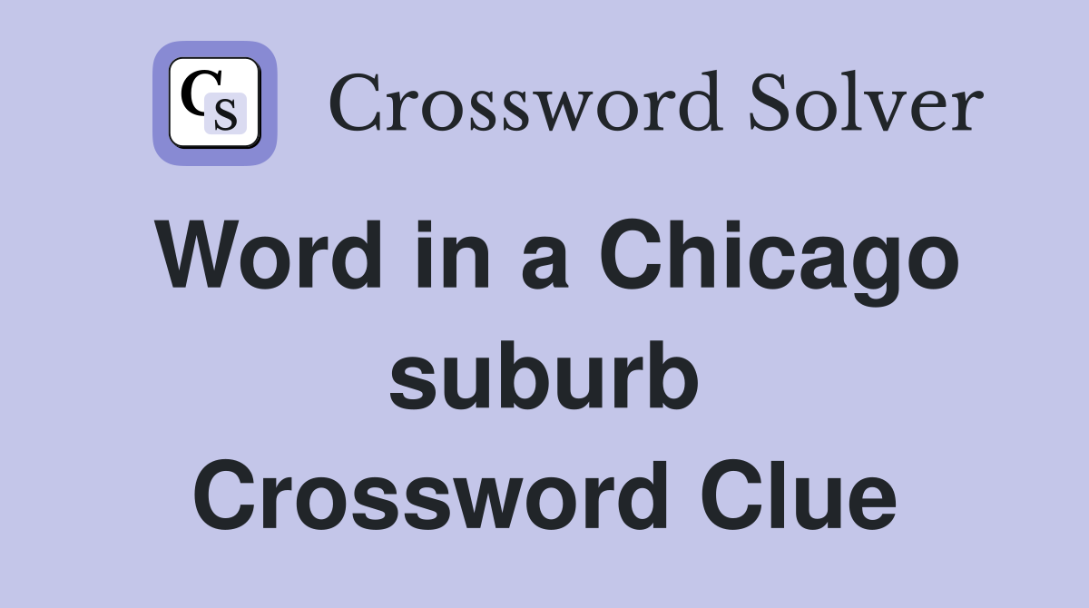 Word in a Chicago suburb Crossword Clue