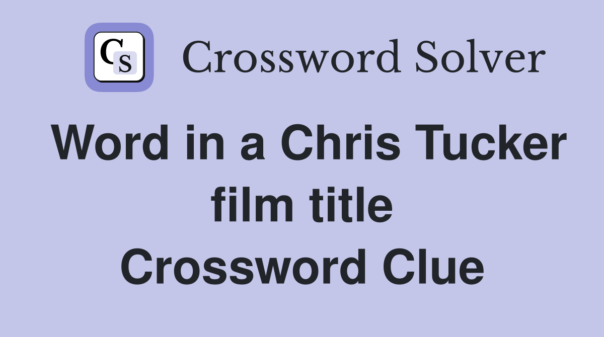 Word in a Chris Tucker film title Crossword Clue