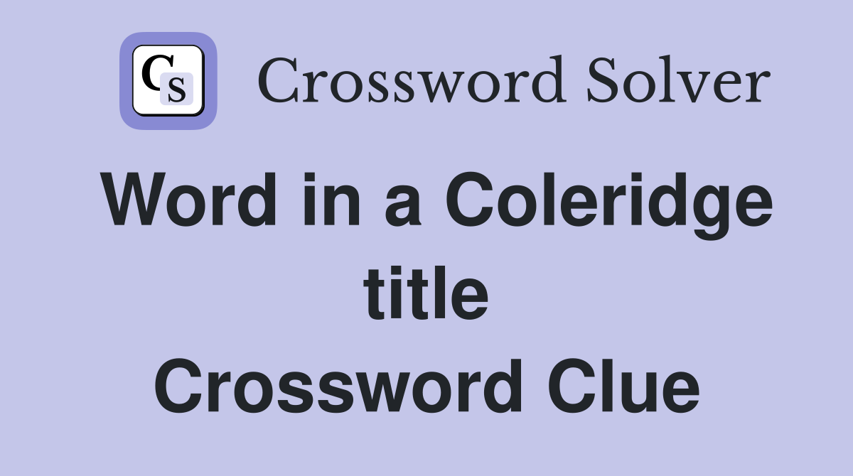 Word in a Coleridge title Crossword Clue