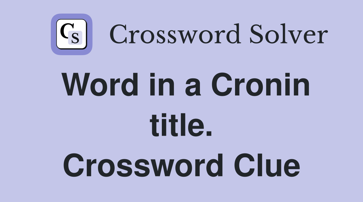 Word in a Cronin title. Crossword Clue