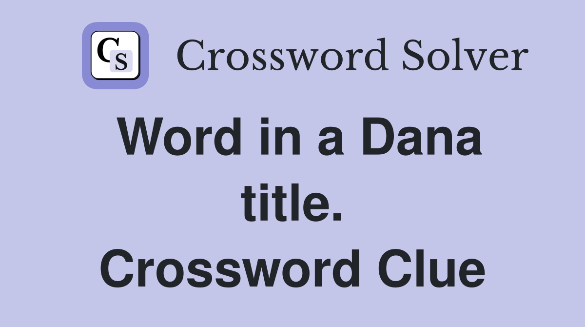 Word in a Dana title. Crossword Clue