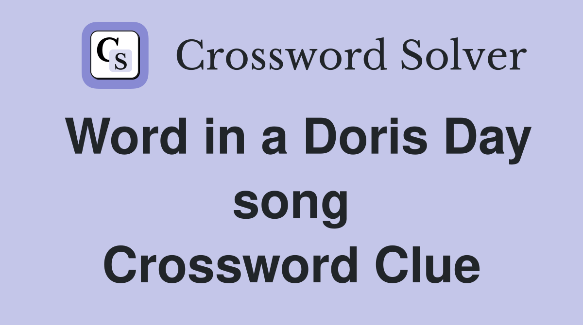 Word in a Doris Day song Crossword Clue
