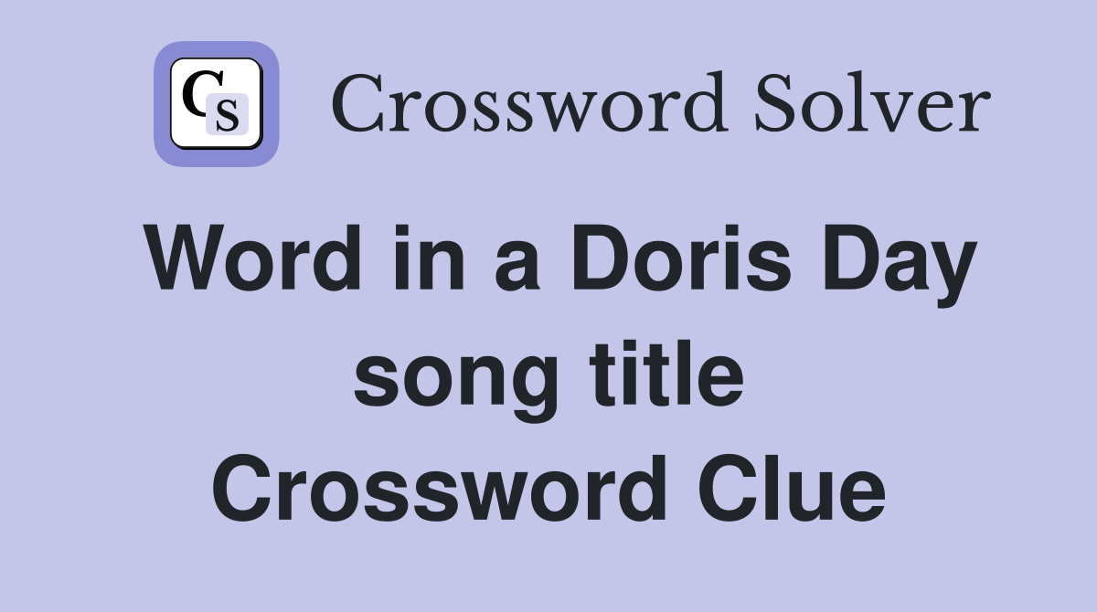 Word in a Doris Day song title Crossword Clue