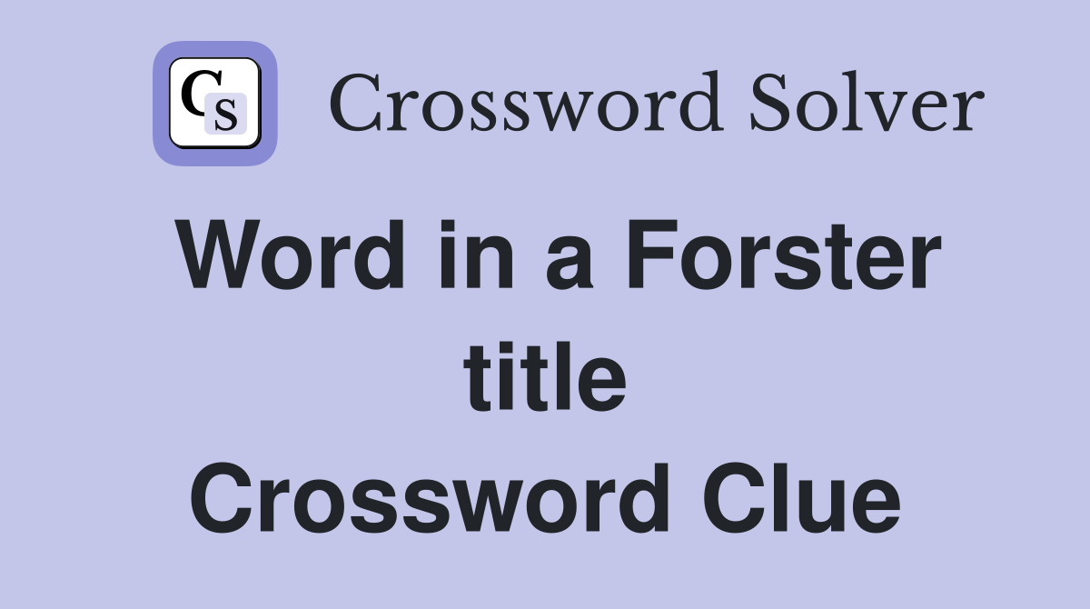 Word in a Forster title Crossword Clue