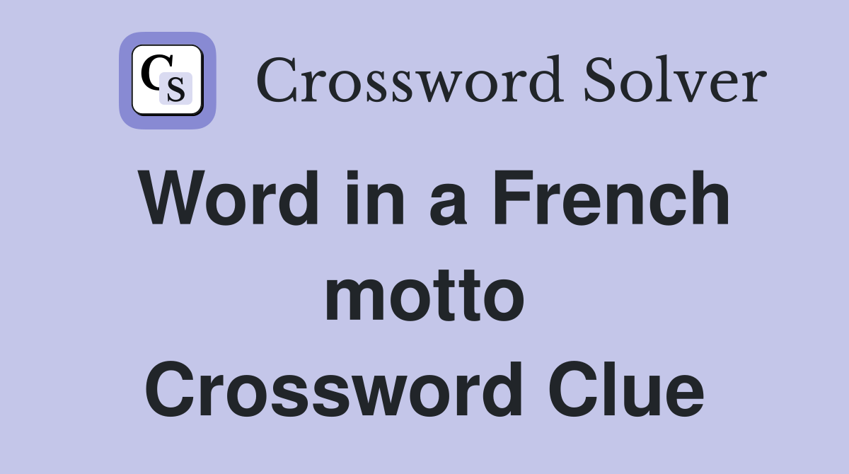 Word in a French motto Crossword Clue