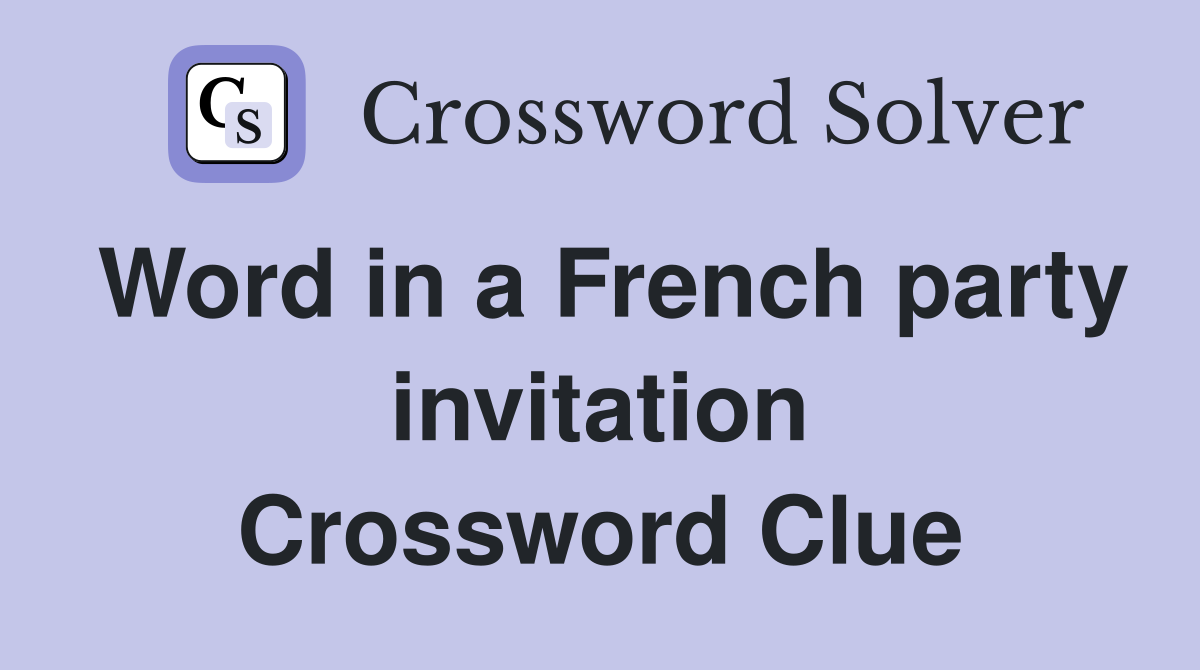 Word in a French party invitation Crossword Clue
