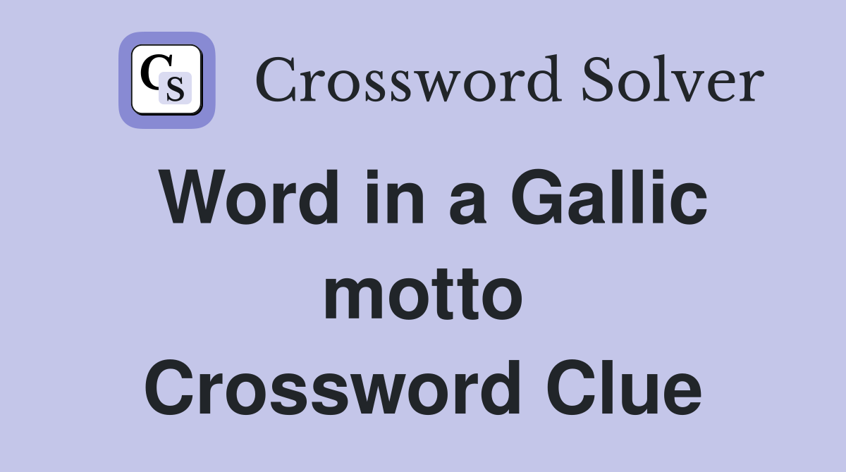 Word in a Gallic motto Crossword Clue
