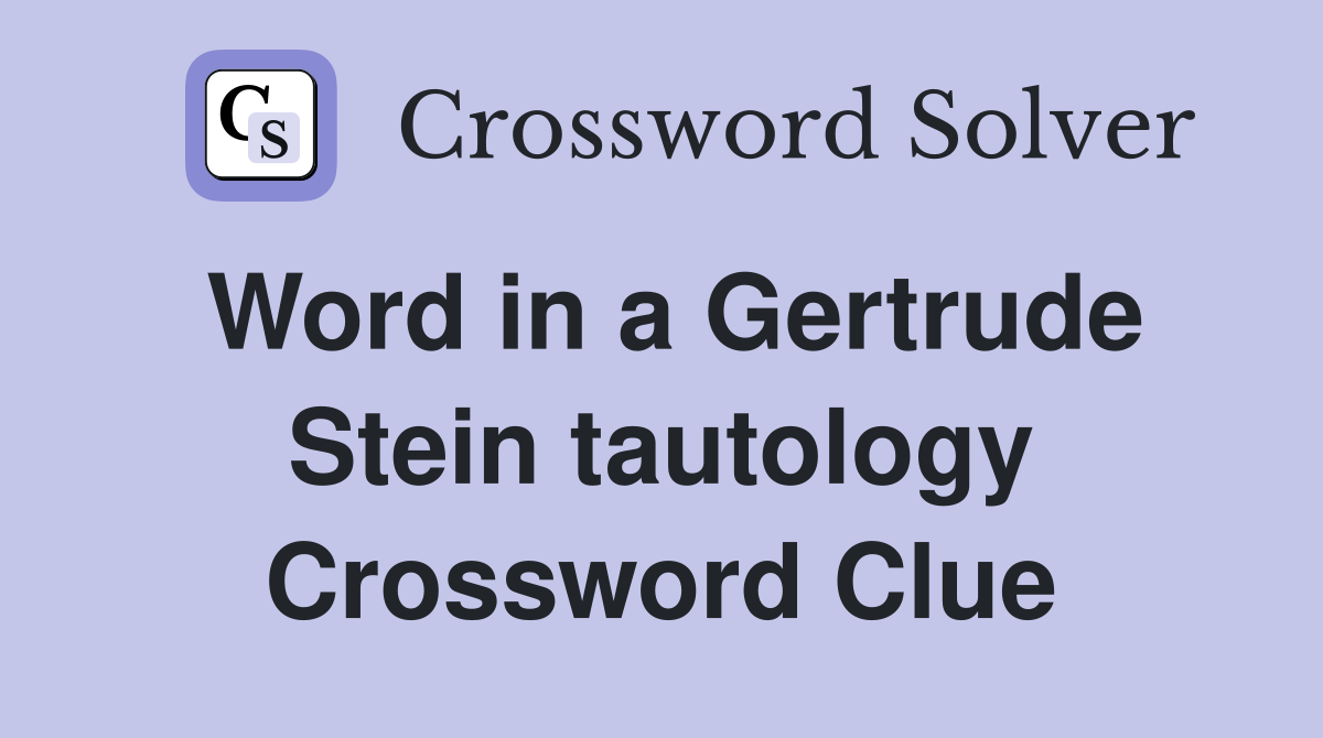 Word in a Gertrude Stein tautology Crossword Clue