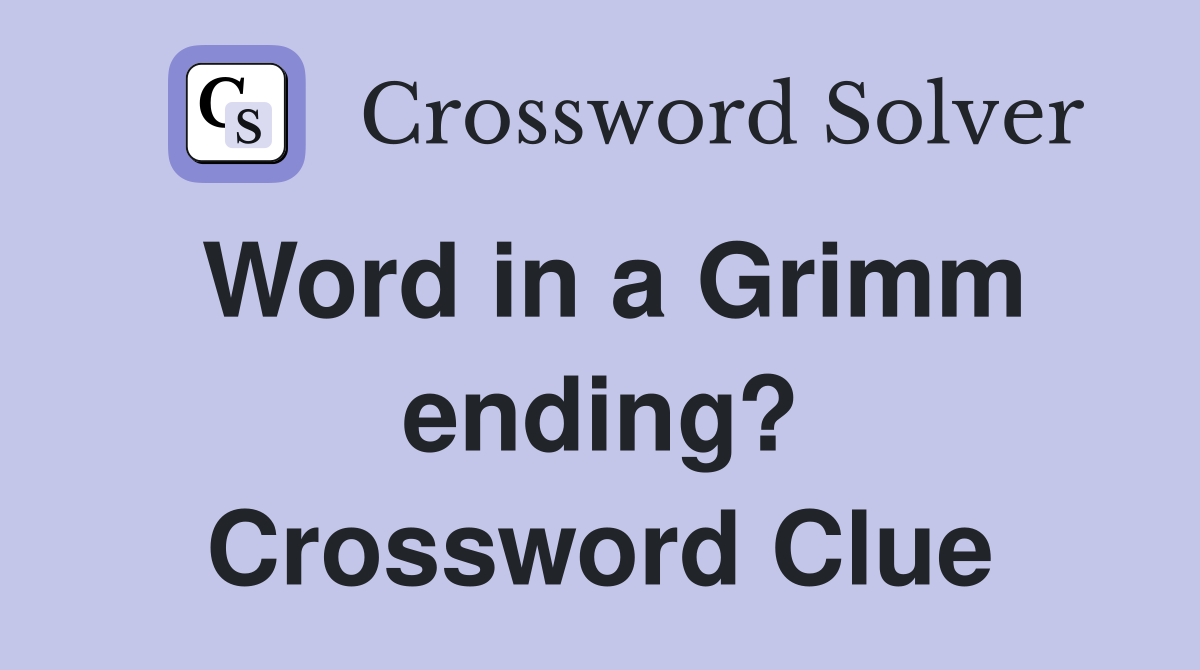 Word in a Grimm ending? Crossword Clue