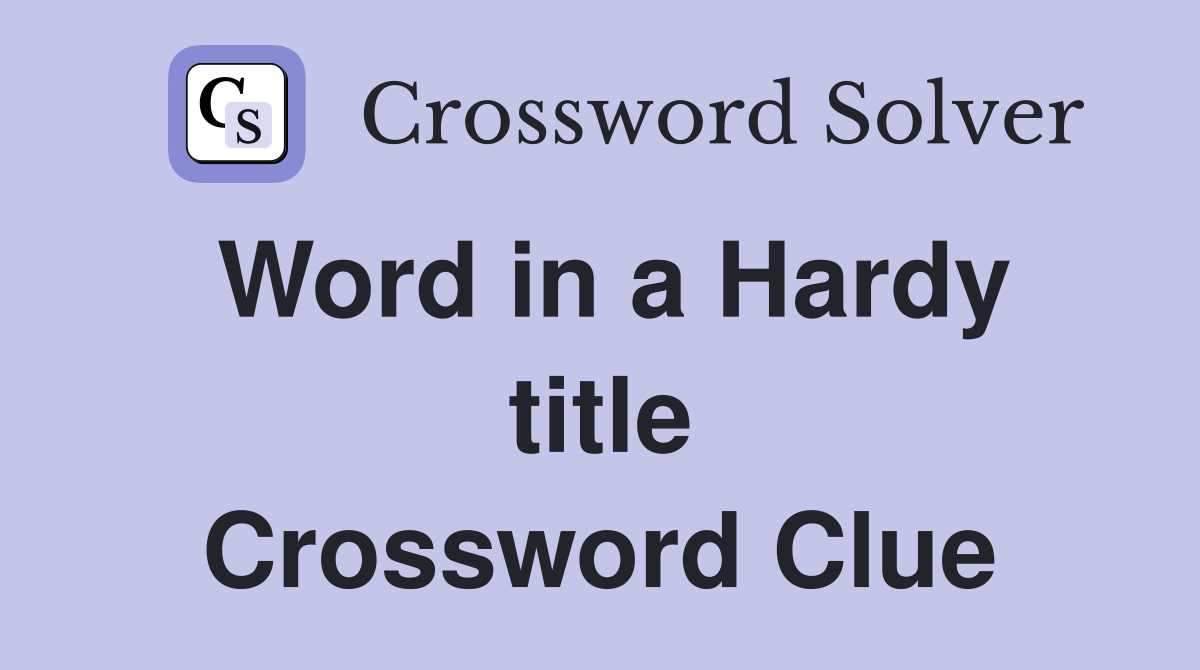 Word in a Hardy title Crossword Clue