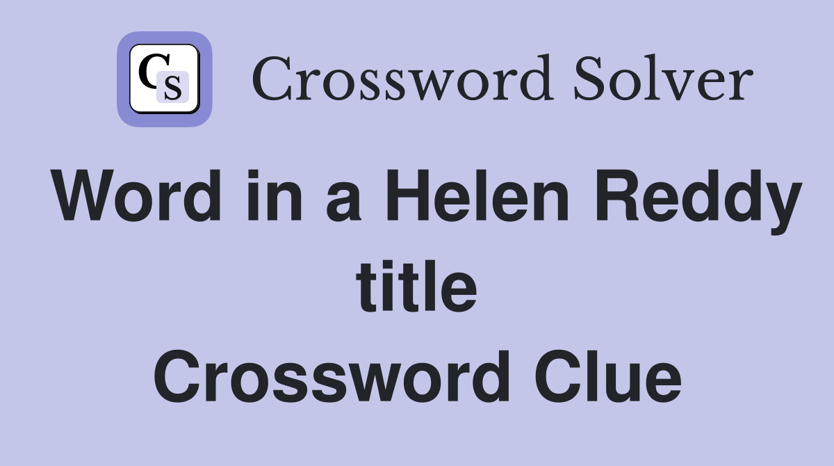 Word in a Helen Reddy title Crossword Clue