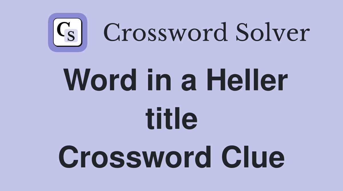 Word in a Heller title Crossword Clue