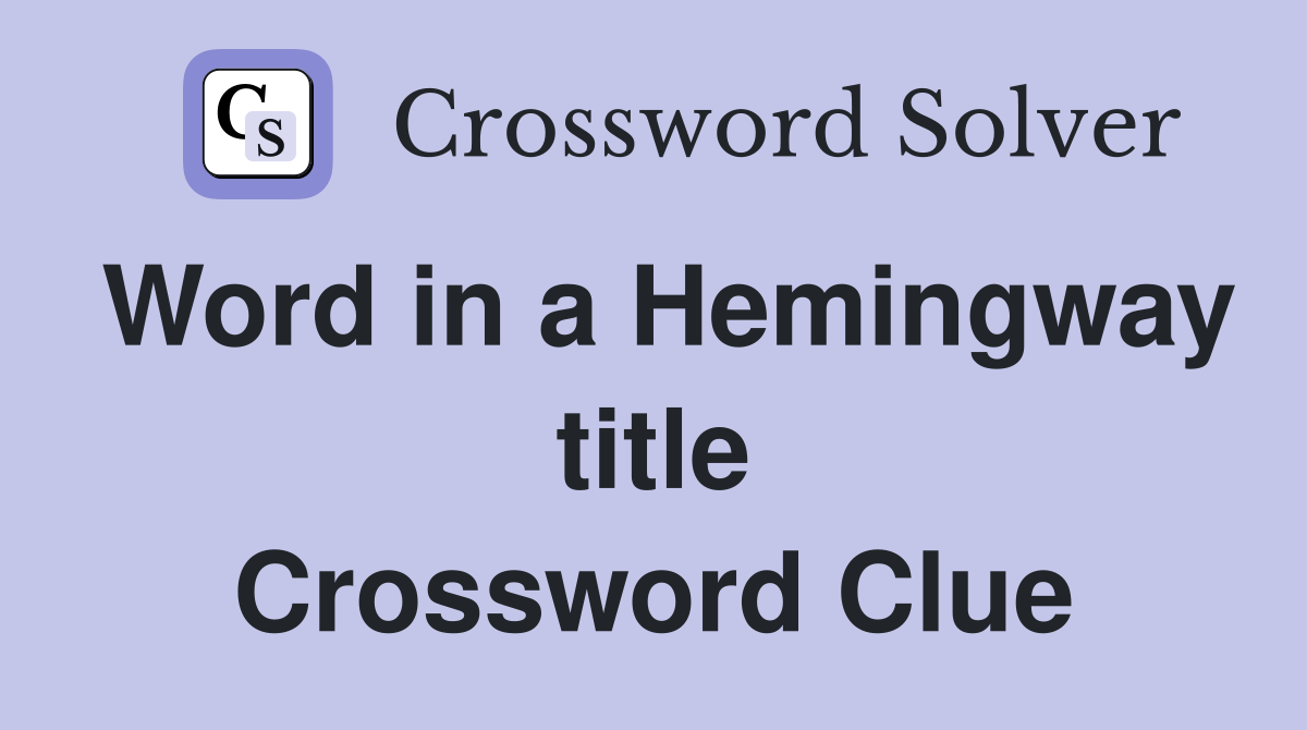 Word in a Hemingway title Crossword Clue