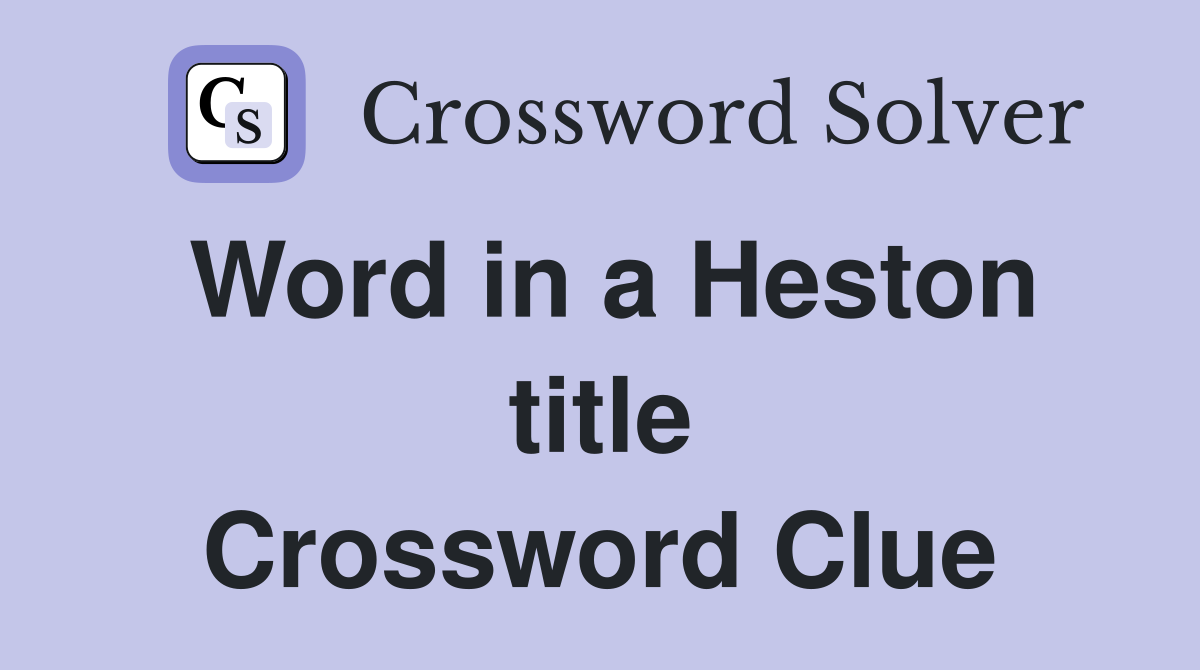 Word in a Heston title Crossword Clue