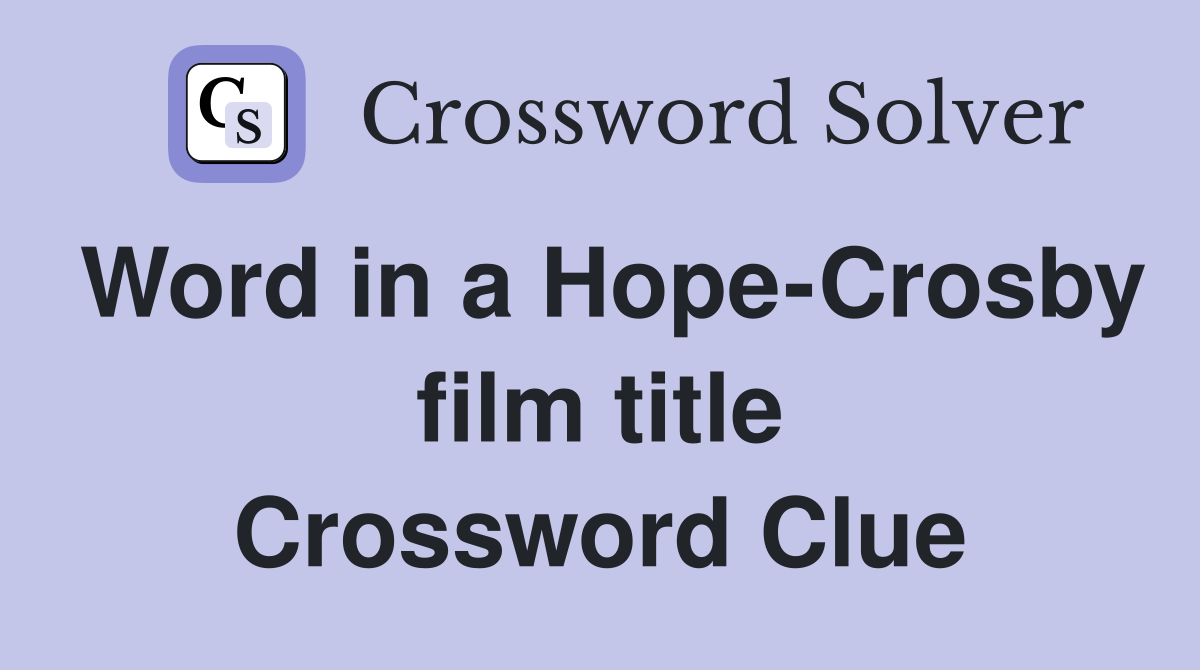 Word in a Hope-Crosby film title Crossword Clue