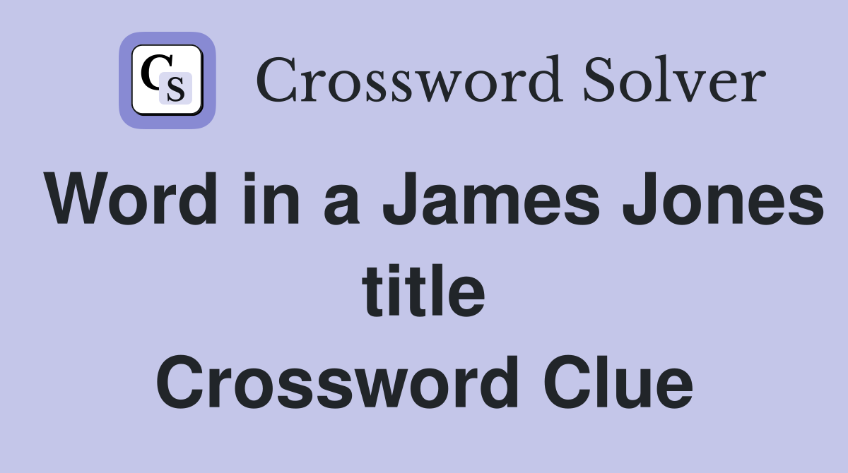 Word in a James Jones title Crossword Clue