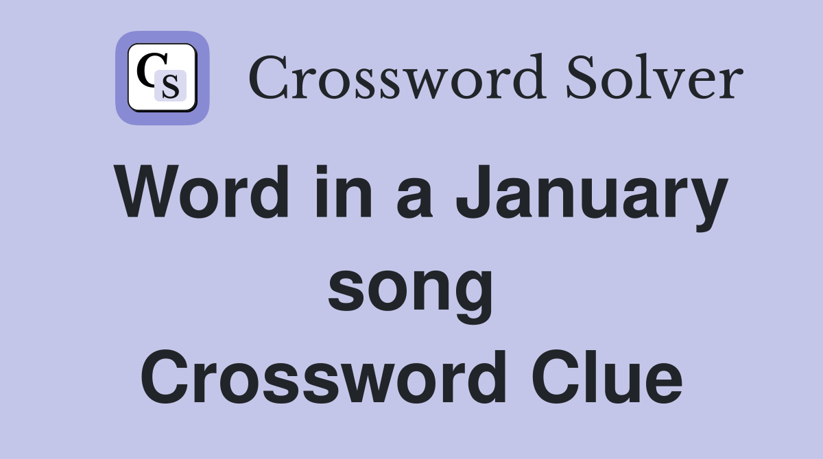 Word in a January song Crossword Clue