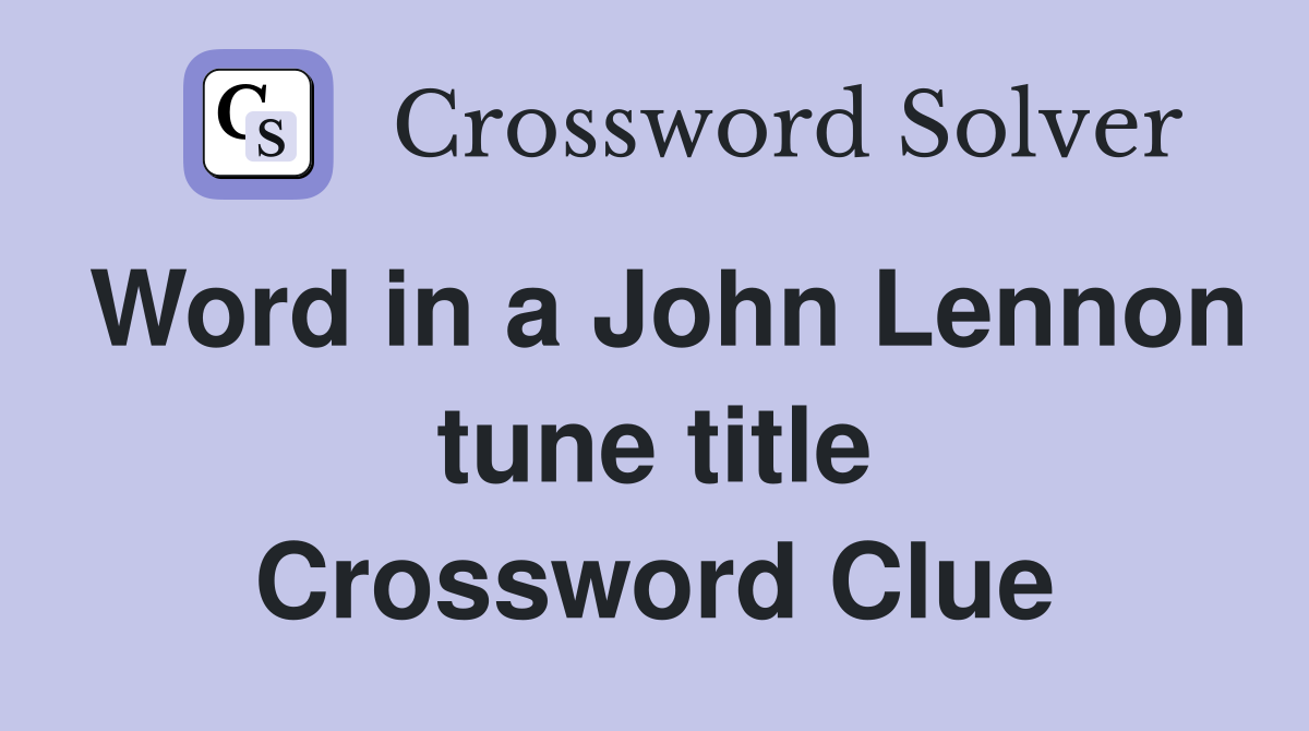Word in a John Lennon tune title Crossword Clue