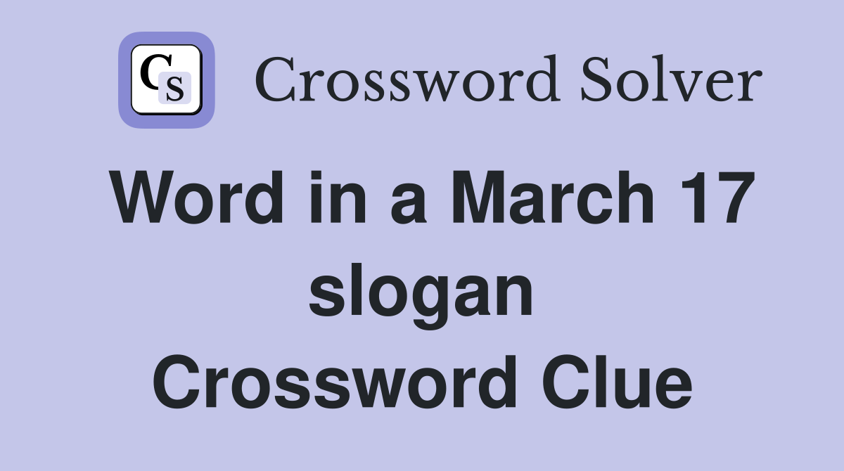 Word in a March 17 slogan Crossword Clue