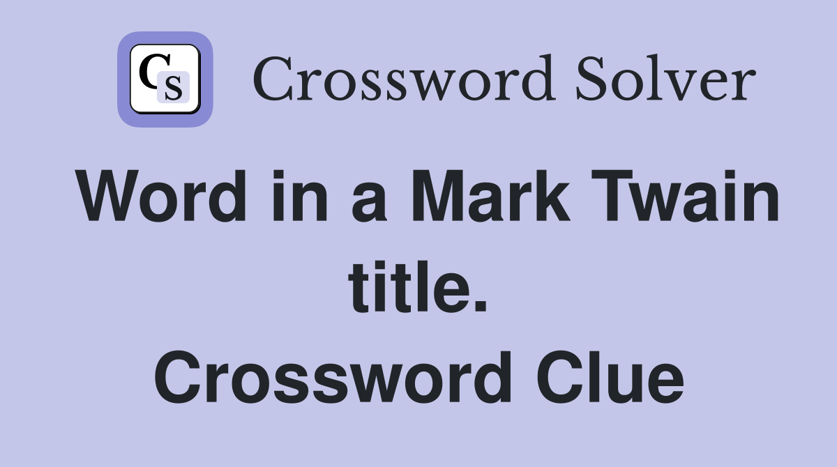 Word in a Mark Twain title. Crossword Clue