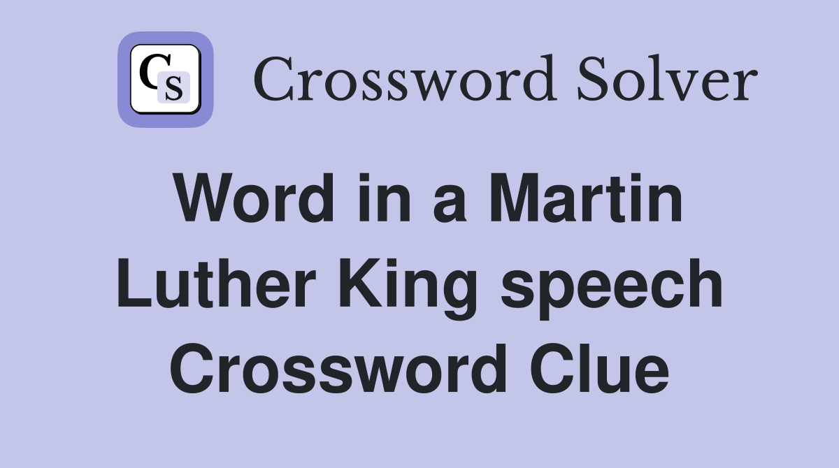 Word in a Martin Luther King speech Crossword Clue