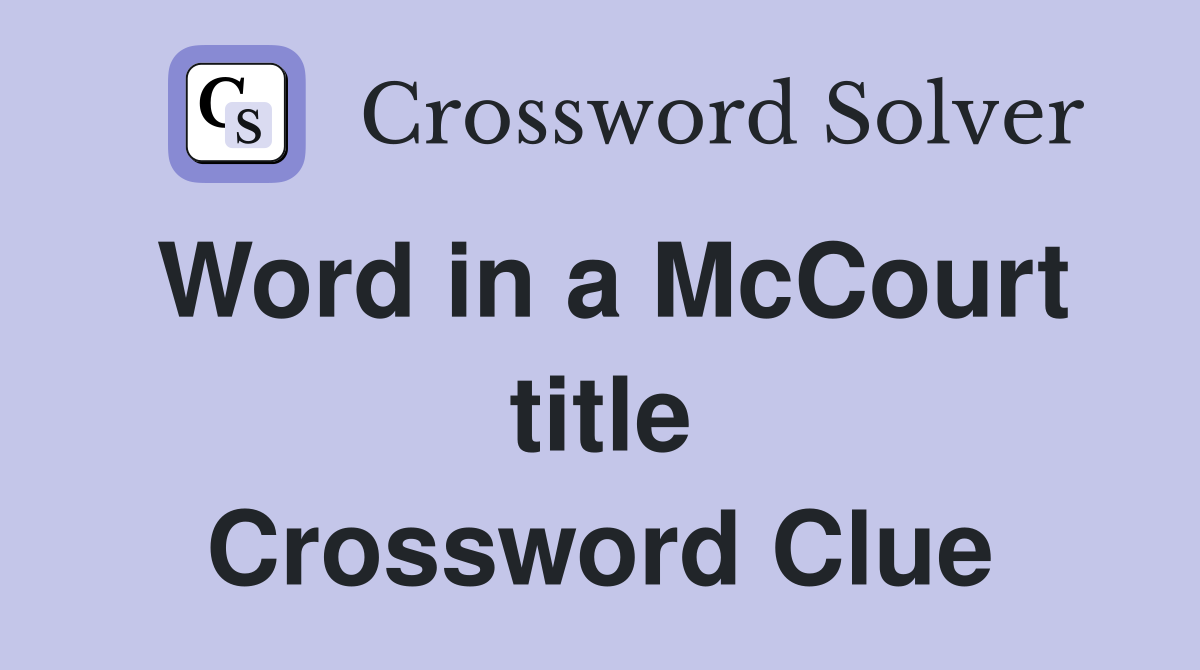 Word in a McCourt title Crossword Clue