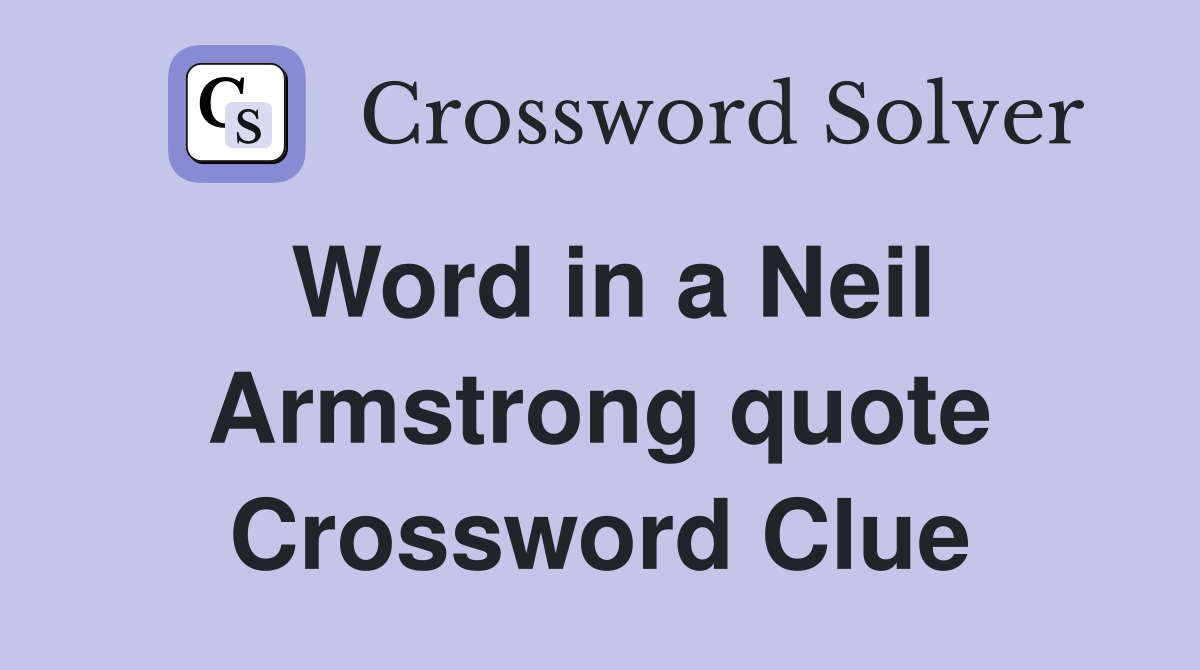 Word in a Neil Armstrong quote Crossword Clue