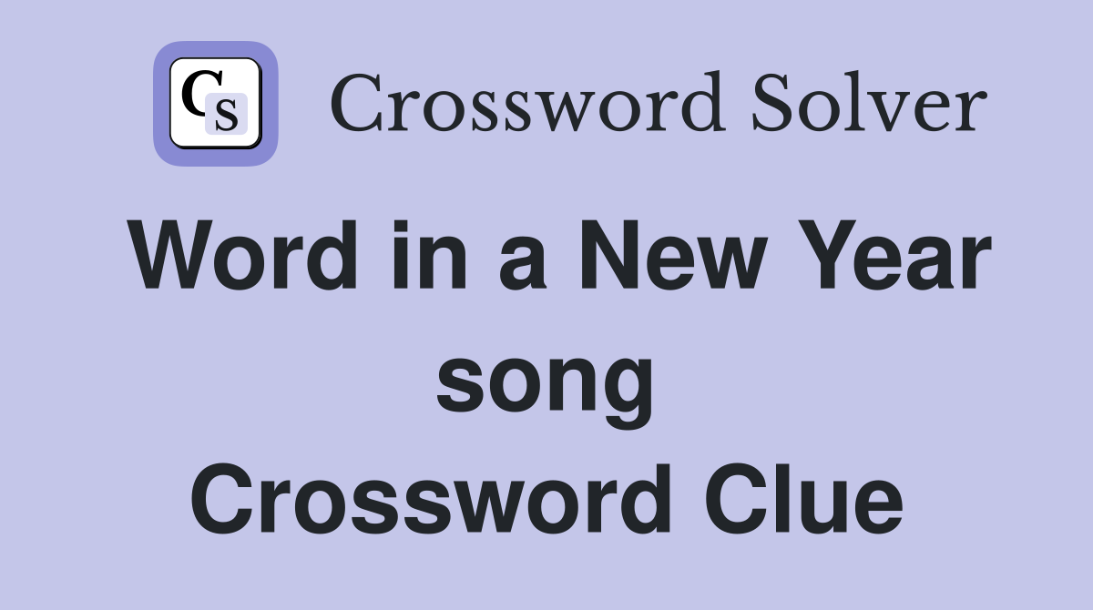 Word in a New Year song Crossword Clue