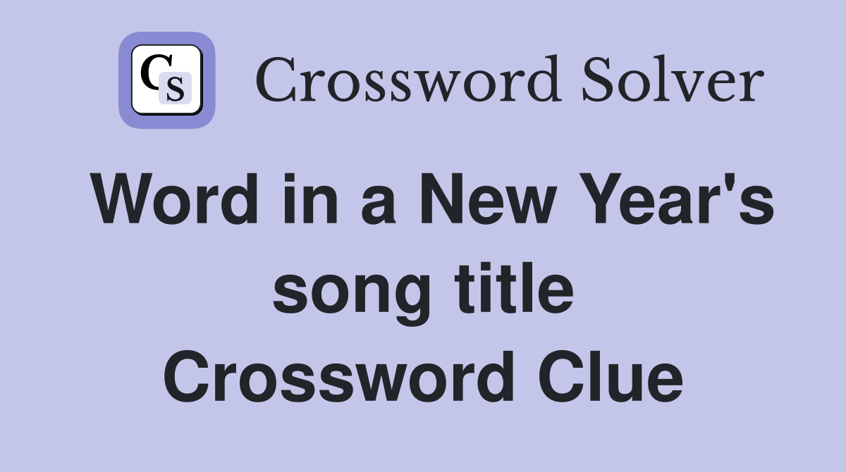 Word in a New Year's song title Crossword Clue