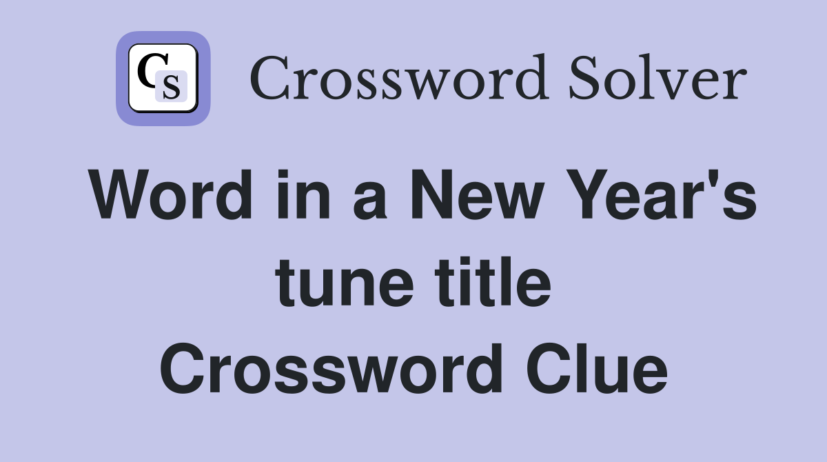 Word in a New Year's tune title Crossword Clue