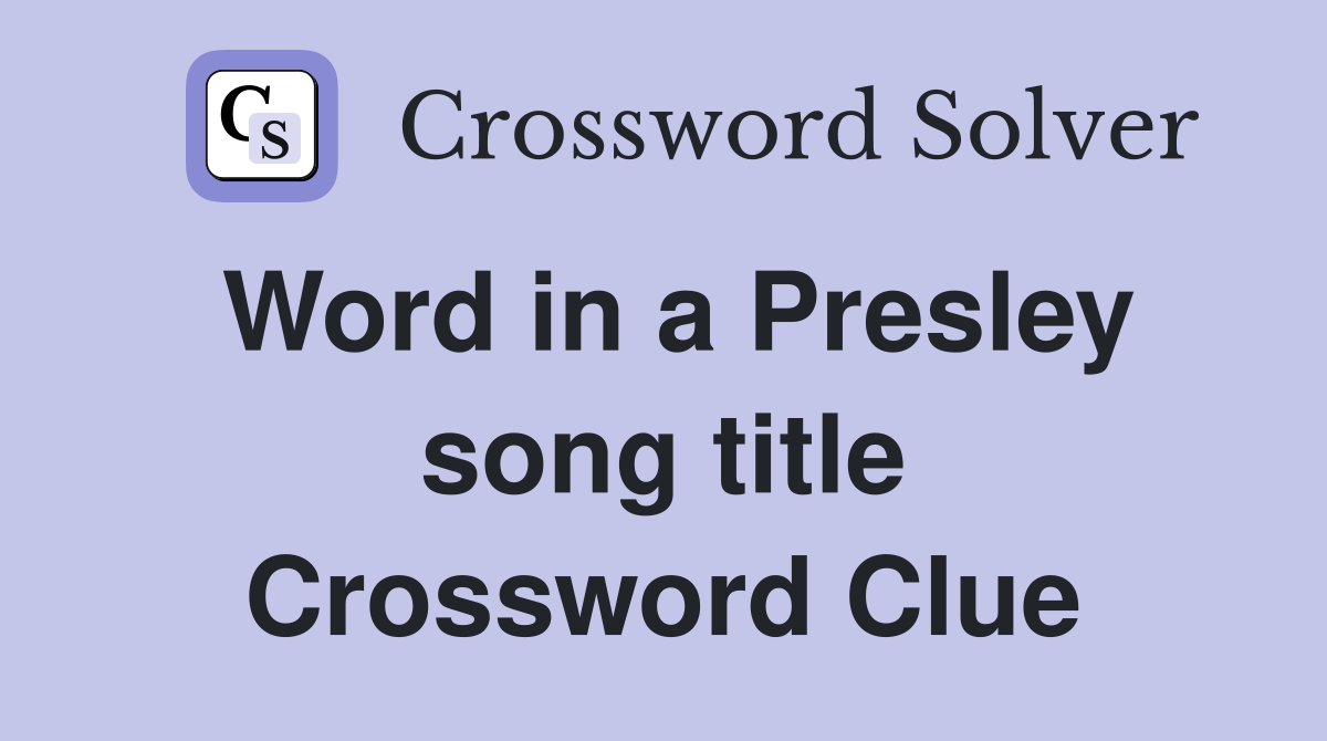 Word in a Presley song title Crossword Clue