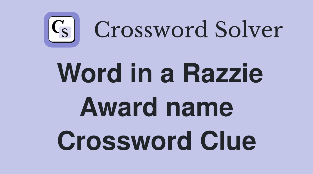 Word in a Razzie Award name Crossword Clue