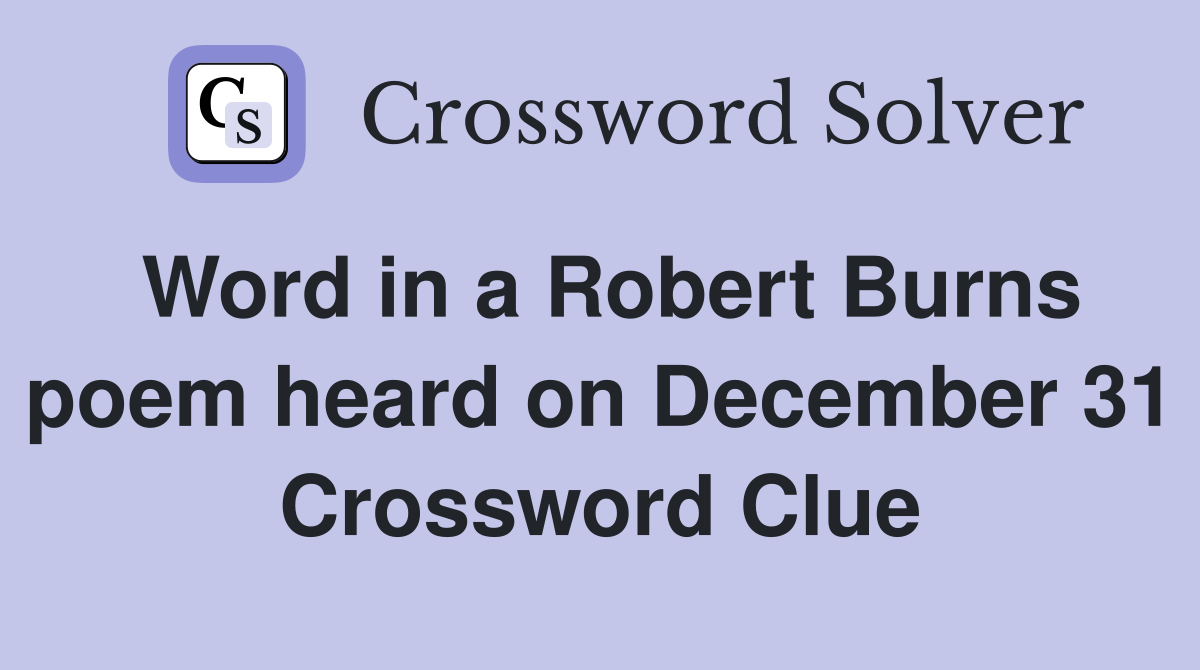 Word in a Robert Burns poem heard on December 31 Crossword Clue